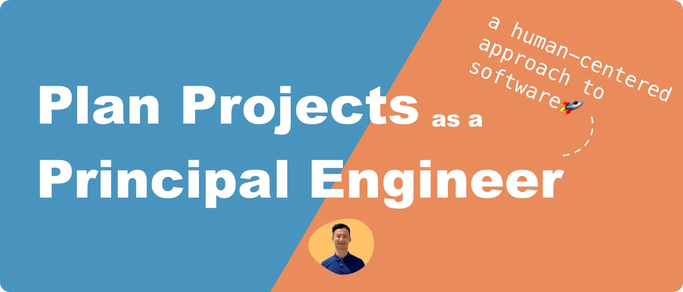 How to Plan A Project as A Principal Software Engineer: A Human-centered Approach